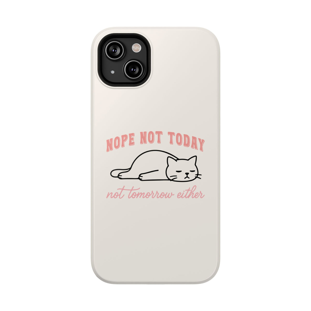 Nope Not Today protective phone case for iPhone 14 Plus, glossy finish