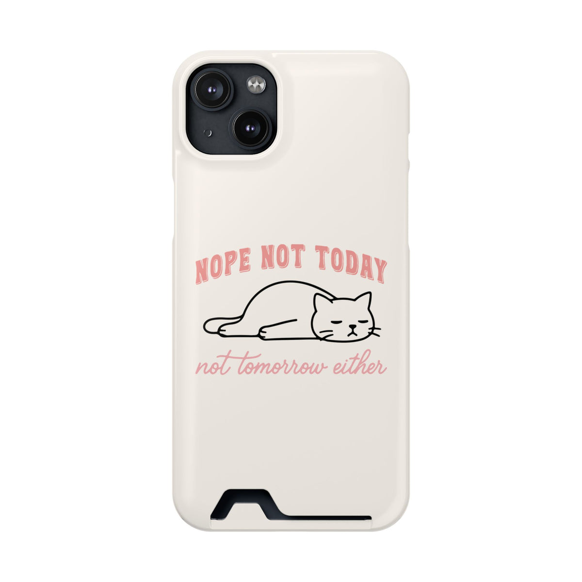 Nope Not Today phone case with card holder for iPhone 14 Plus, glossy finish