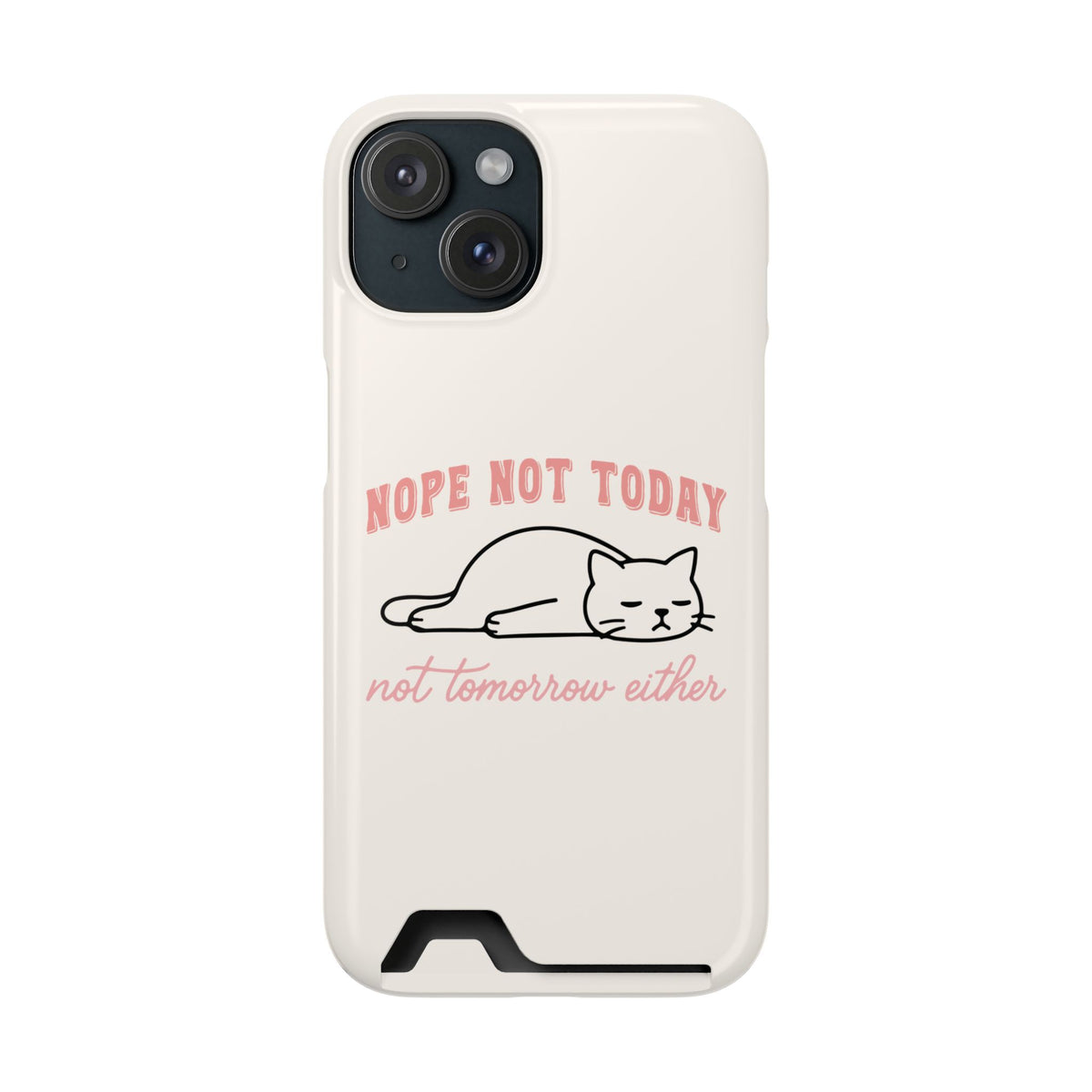 Nope Not Today phone case with card holder for iPhone 15, glossy finish