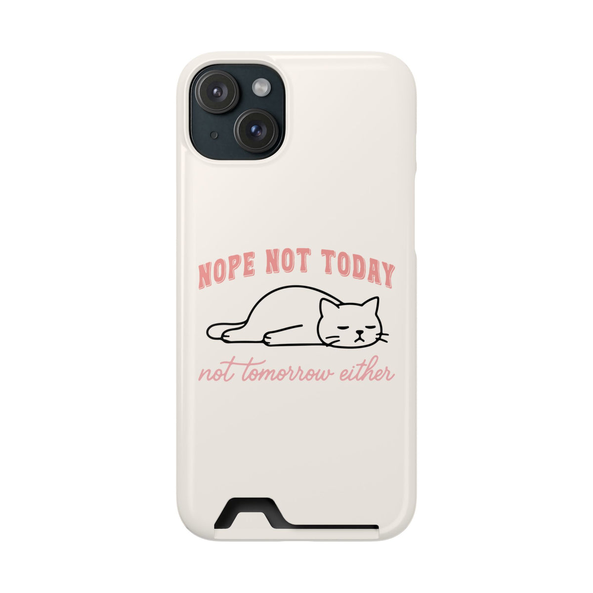 Nope Not Today phone case with card holder for iPhone 15 Plus, glossy finish